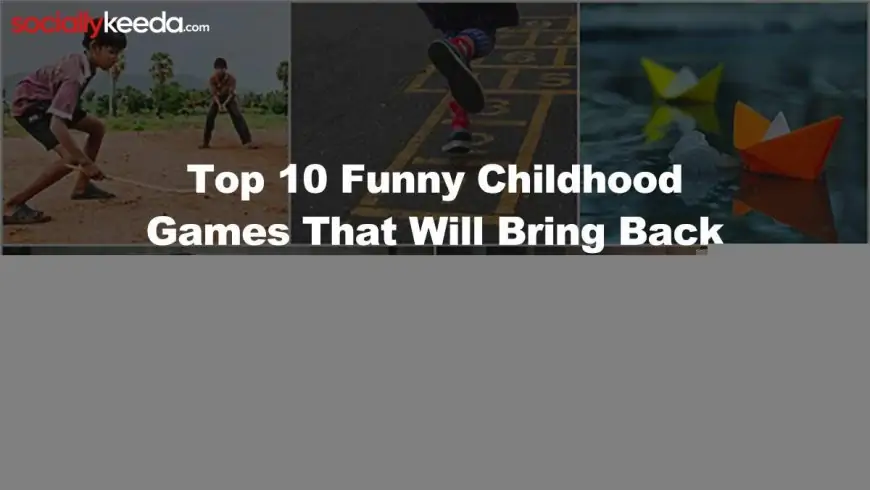 Top 10 Funny Childhood Games That Will Bring Back Sweet Memories