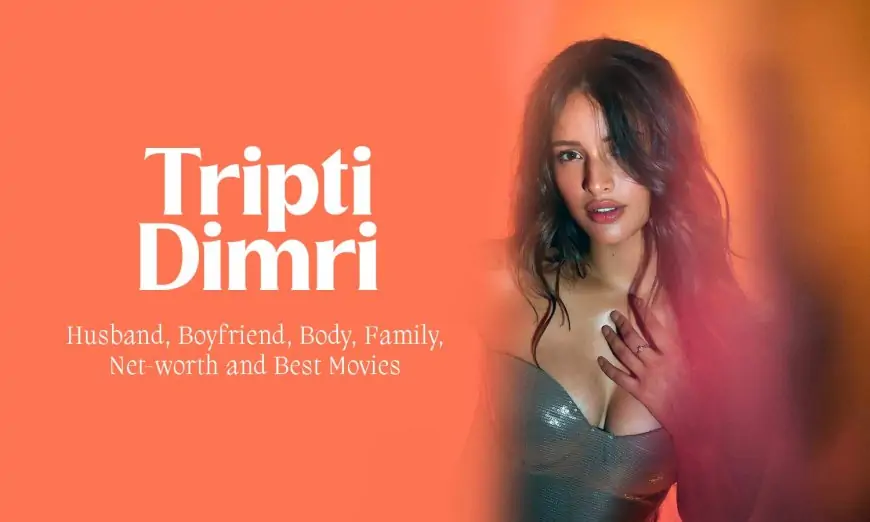 Tripti Dimri (Actress): Husband, Boyfriend,  Body, Family, Net-worth and Best Movies