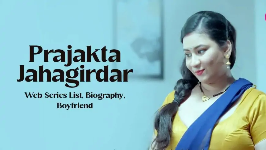 Prajakta Jahagirdar Web Series List 2023, Biography, Net-worth, Age, Husband, Boyfriend