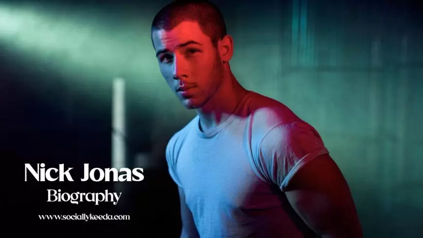 Nick Jonas Biography – Age, Height, Wife, Photos, Success Story, Net Worth and More