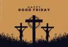 Good Friday 2025 Wishes in Advance, Quotes, Messages, Greetings, and Images to Share