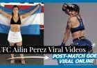 UFC Ailin Perez Viral Videos Post-Match Goes Viral Online