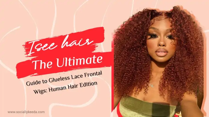 Isee hair The Ultimate Guide to Glueless Lace Frontal Wigs: Human Hair Edition