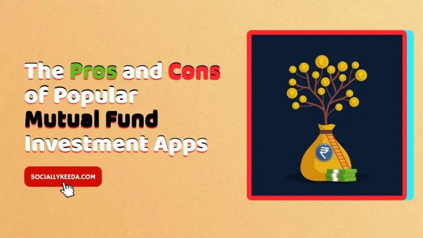 The Pros and Cons of Popular Mutual Fund Investment Apps