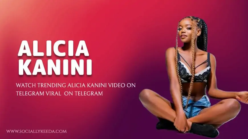 Watch Trending Alicia Kanini Video On Telegram Viral  On Telegram