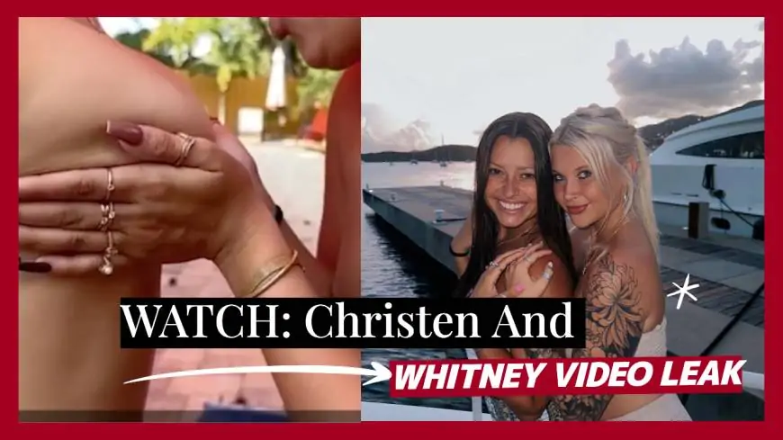 WATCH: Christen And Whitney Video Leak