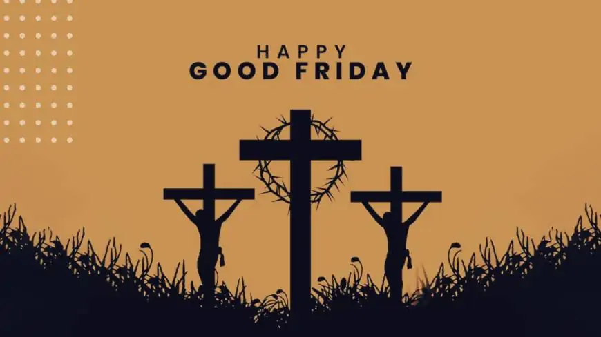 Good Friday 2025 Wishes in Advance, Quotes, Messages, Greetings, and Images to Share