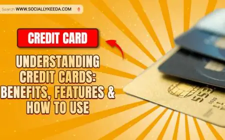 Understanding Credit Cards: Benefits, Features & How to Use