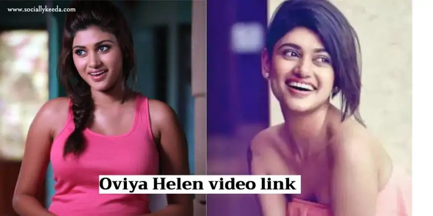 Viral Leaked Video: Oviya Helen video link and career highlights