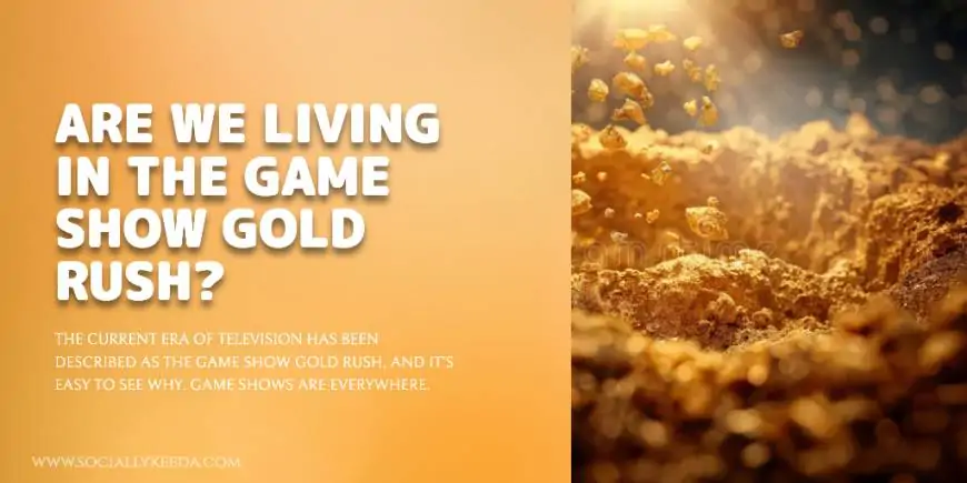 Are We Living in the Game Show Gold Rush?