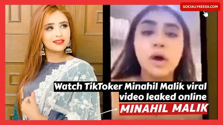 WATCH FULL VIDEO: TikToker Minahil Malik viral video leaked online {Updated}