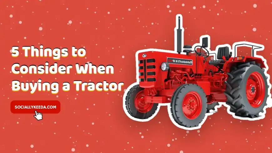 5 Things to Consider When Buying a Tractor