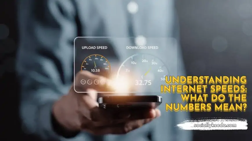 Understanding Internet Speeds: What Do the Numbers Mean?