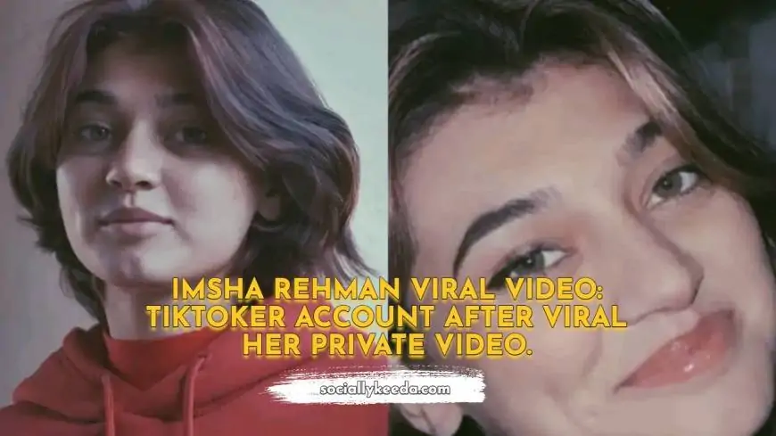 Imsha Rehman viral video: TikToker account banned after viral her private video.