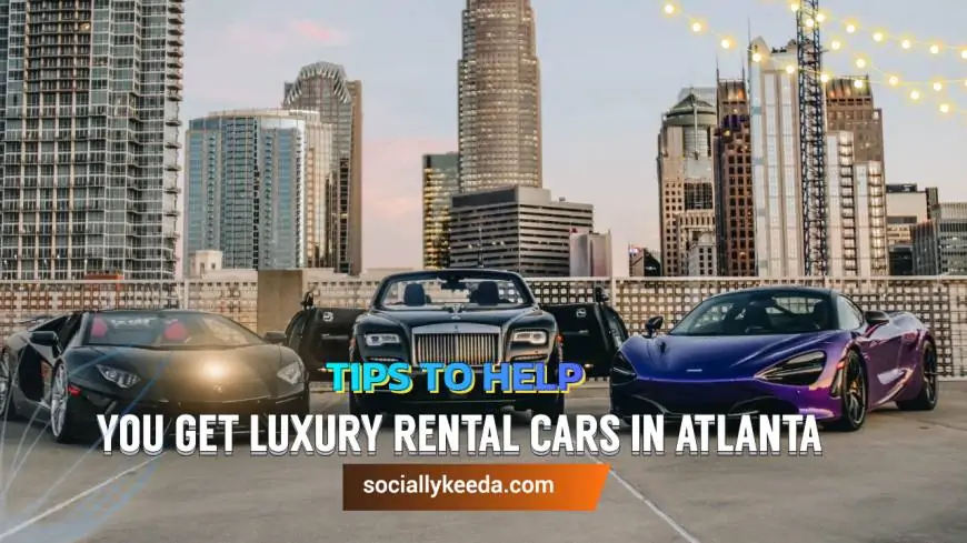 Tips to Help You Get Luxury Rental Cars in Atlanta