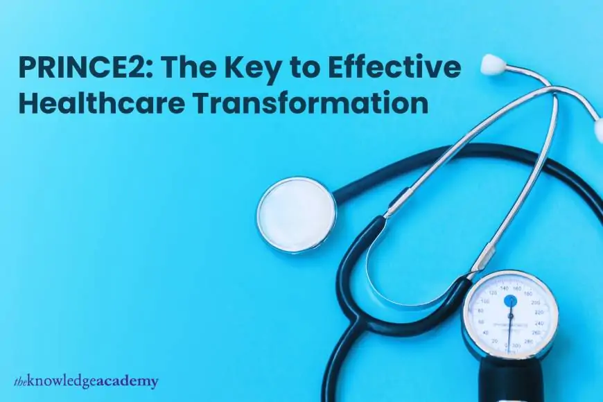 PRINCE2: The Key to Effective Healthcare Transformation