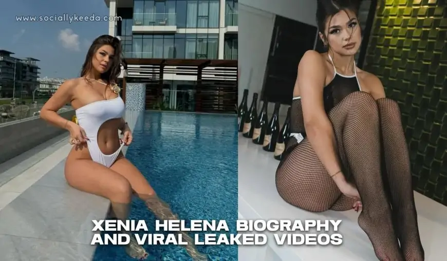 Xenia Helena Biography and Viral Leaked Videos