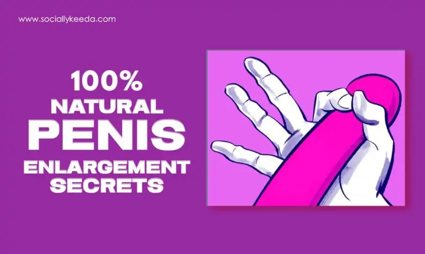 100% Natural Penis Enlargement Secrets: Tips for Confidence and Sexual Growth