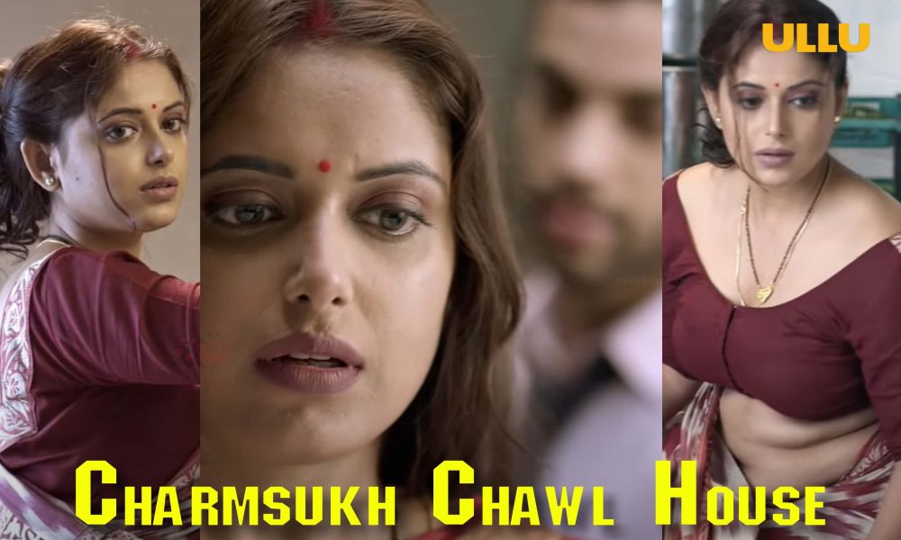 Charmsukh Chawl House Ullu Web Series (2021) Full Episode: Watch Online